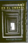 Luz en el umbral, gu&iacute;a y pautas para el bien morir - Rosa Ergas B.